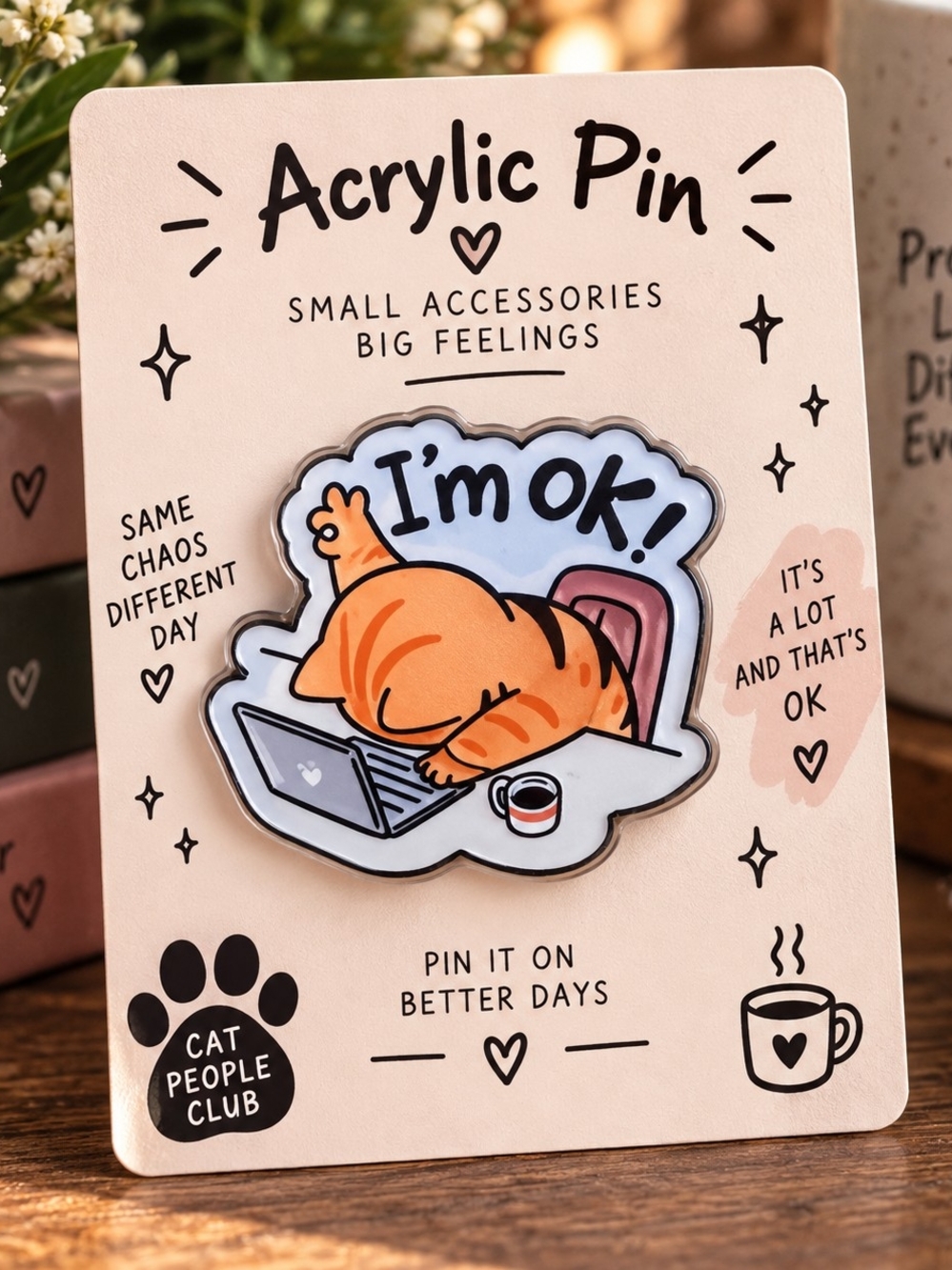 Orange Cat 'I'm OK' Acrylic Pin Work Humor New